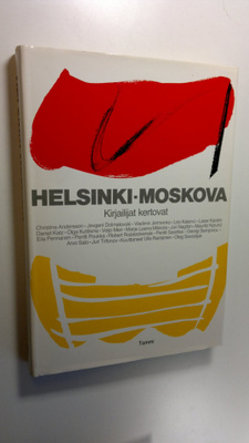 Helsinki Moskova : kirjailijat kertovat
