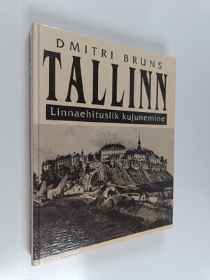 Dmitri Bruns : Tallinn : linnaehituslik kujunemine
