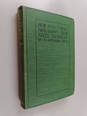 Arthur Lapthorn Smith : How to be Useful and Happy from S...