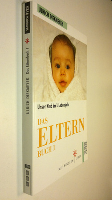Ulrich Diekmeyer : Das Elternbuch 1 : Unser Kind im 1. Le...