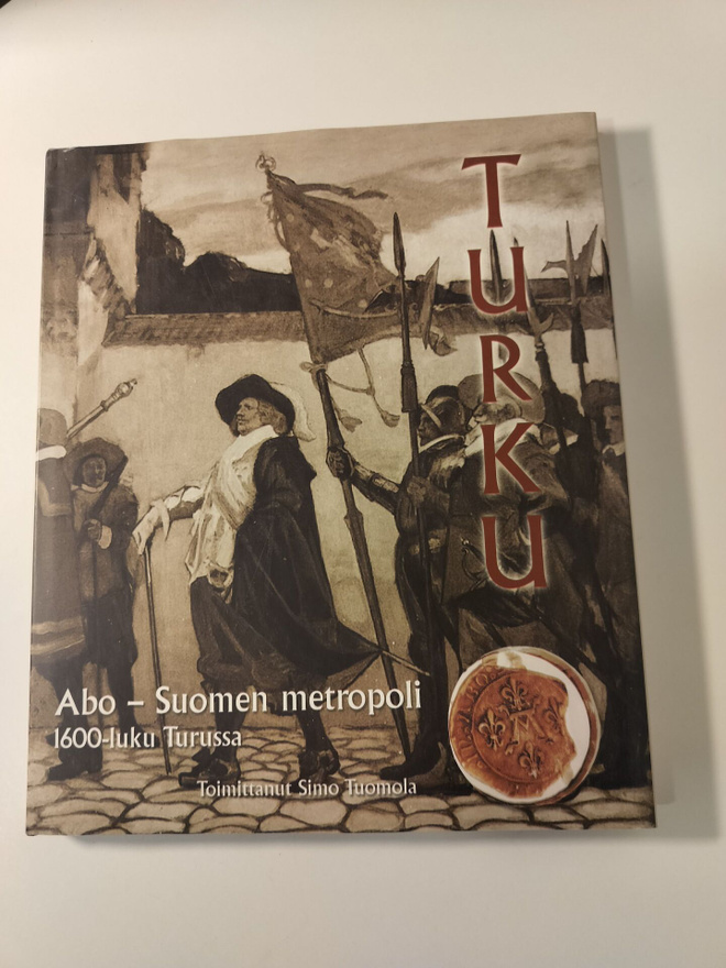 Turku Abo- Suomen metropoli 1600-luku Turussa