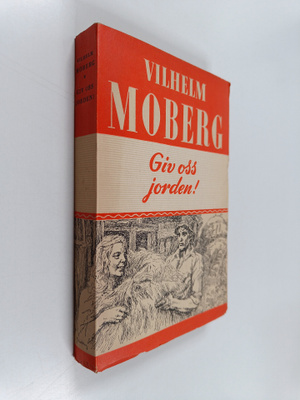 Vilhelm Moberg : Giv oss jorden!
