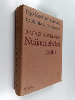 Rafael Koskimies : Nuijamieheksi luotu : Yrjö Koskisen el...