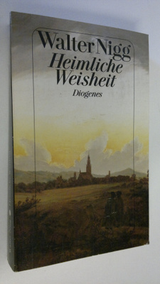 Walter Nigg : Heimliche Weisheit : mystisches Leben in de...