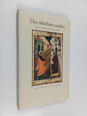 Per-Arne Bodin : Det ofattbara undret : Maria, Guds Moder...