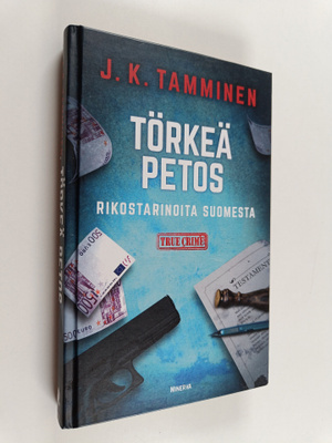J. K. Tamminen : Törkeä petos : Rikostarinoita Suomesta