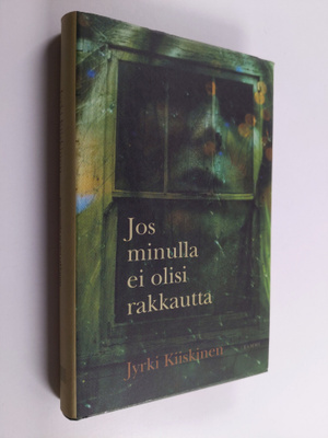 Jyrki Kiiskinen : Jos minulla ei olisi rakkautta