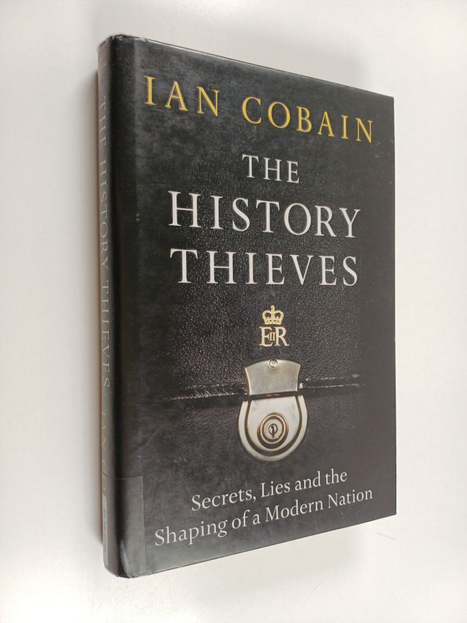 Ian Cobain : The History Thieves : Secrets, Lies and the ...