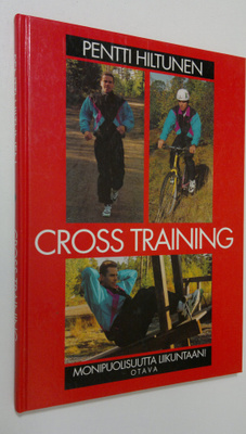 Pentti Hiltunen : Cross training : monipuolisuutta liikun...