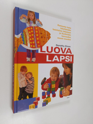 Dorothy Einon : Luova lapsi : kannusta lasta käyttämään l...