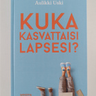 Keijo Tahkokallio ym. : Kuka kasvattaisi lapsesi? - pikkukuva 1
