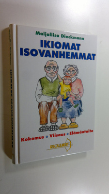 Maijaliisa Dieckmann : Ikiomat Isovanhemmat : kokemus, vi...