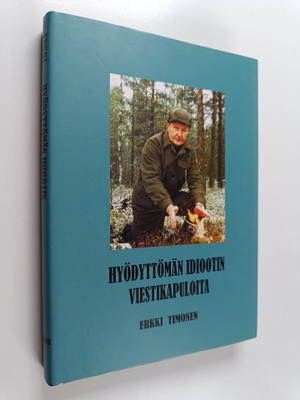Erkki Timonen : Hyödyttömän idiootin viestikapuloita (sig...