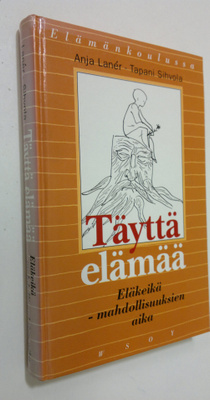 Anja Laner : Täyttä elämää : eläkeikä - mahdollisuuksien ...
