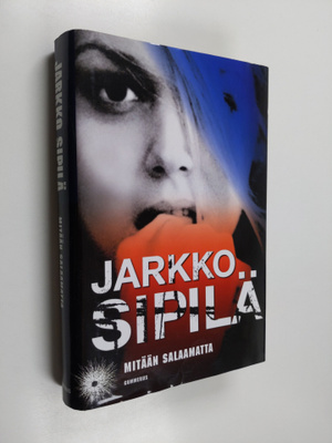 Jarkko Sipilä : Mitään salaamatta