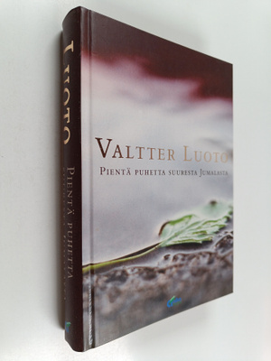 Valtter Luoto : Pientä puhetta suuresta Jumalasta : Valtt...