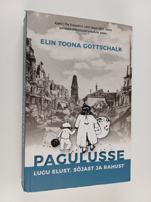 Elin Toona Gottschalk : Pagulusse : Lugu elust, sojast ja...