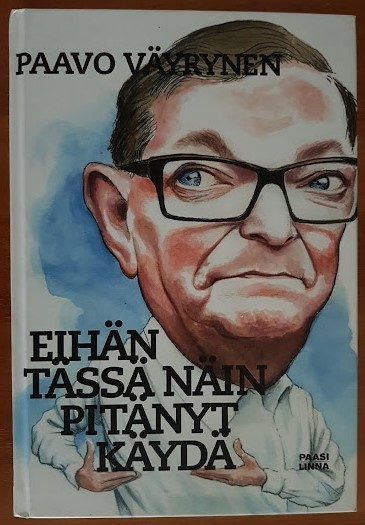 Paavo Väyrynen: Eihän tässä näin pitänyt käydä