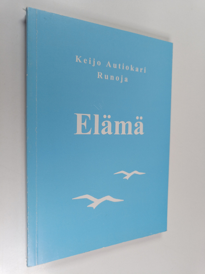 Keijo Autiokari : Elämä : runoja