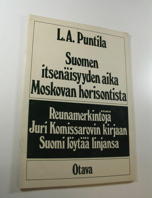 L. A. Puntila : Suomen itsenäisyyden aika Moskovan horiso...