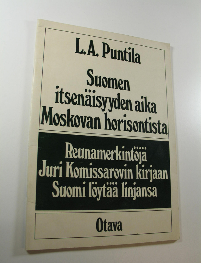 L. A. Puntila : Suomen itsenäisyyden aika Moskovan horiso...