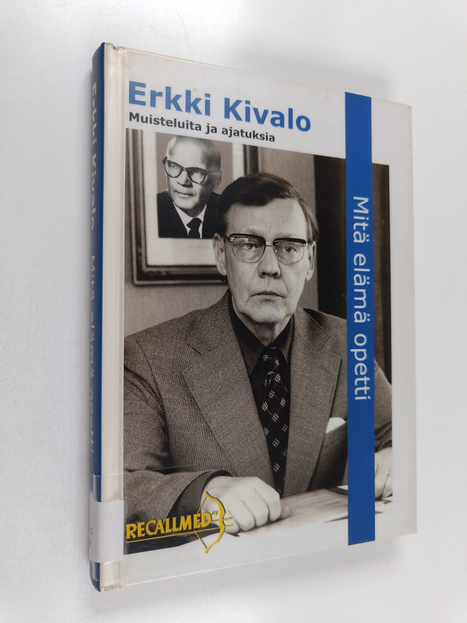 Erkki Kivalo : Mitä elämä opetti : muisteluita ja ajatuksia