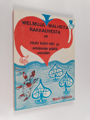 Matti Niskala : Welmuja walheita rakkauvesta eli Huh hah ...