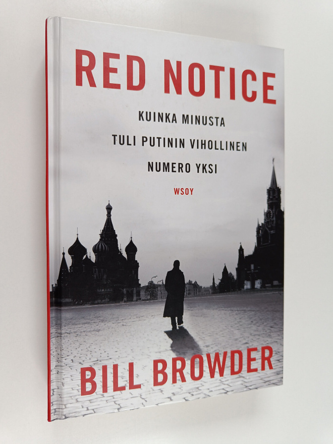 Bill Browder : Red notice : kuinka minusta tuli Putinin v...