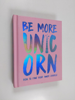 Joanna Gray : Be More Unicorn : How to Find Your Inner Sp...