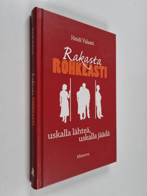 Heidi Valasti : Rakasta rohkeasti : uskalla lähteä, uskal...