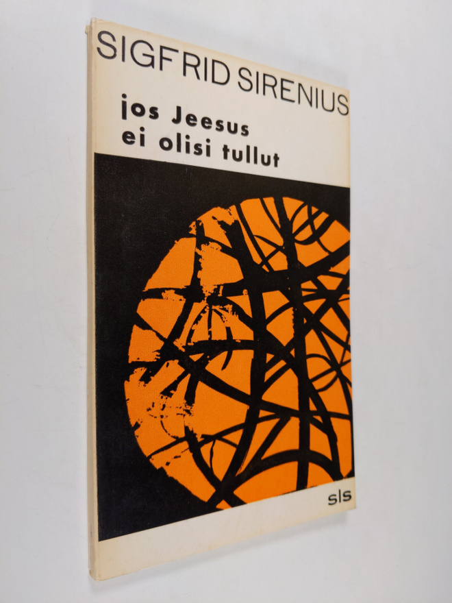 Sigfrid Sirenius : Jos Jeesus ei olisi tullut