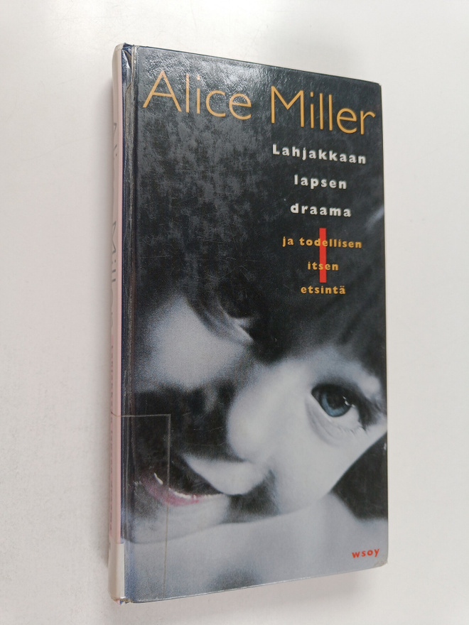 Alice Miller : Lahjakkaan lapsen draama ja todellisen its...