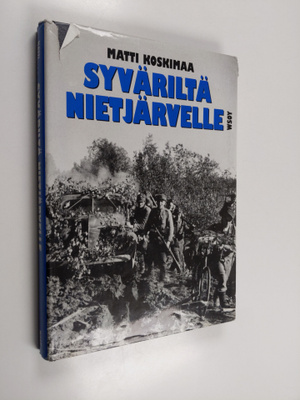 Matti Koskimaa : Syväriltä Nietjärvelle : Aunuksen ryhmän...