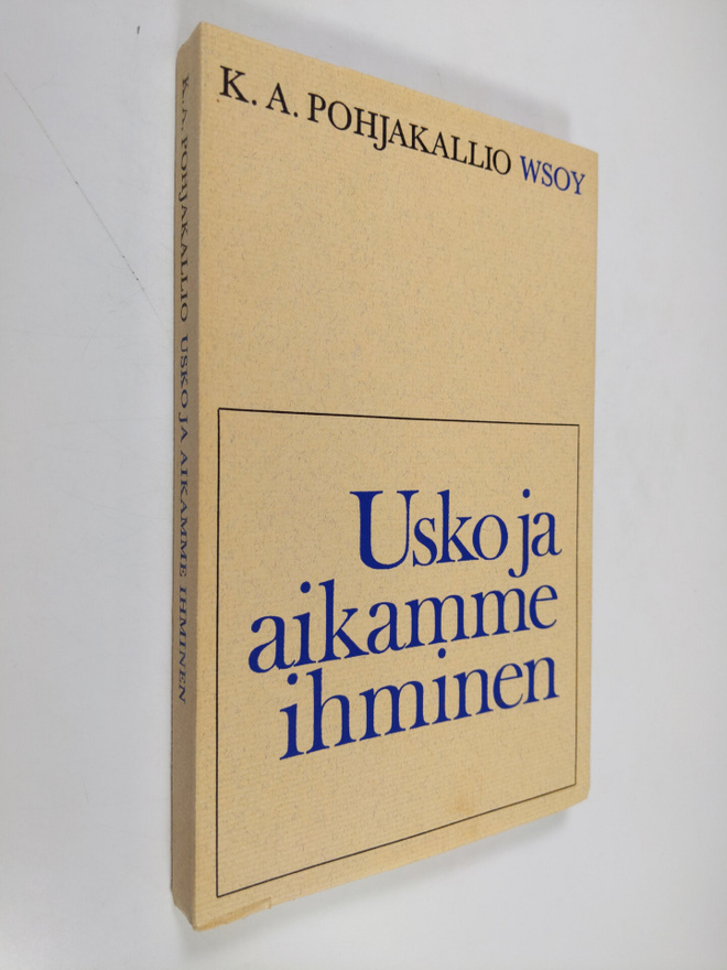 K. A. Pohjakallio : Usko ja aikamme ihminen