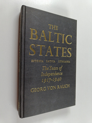 Georg von Rauch : The Baltic States : The Years of Indepe...