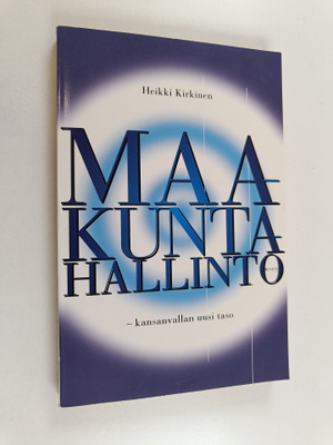 Heikki Kirkinen : Maakuntahallinto : kansanvallan uusi taso