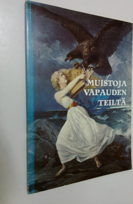 Sampo Ahto : Muistoja vapauden teiltä : muistomerkkejä vu...