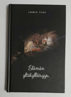 Ludwig Tieck - Elämän Yltäkylläisyys