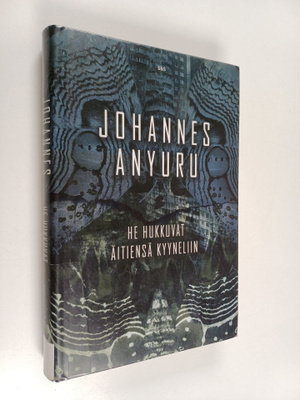 Johannes Anyuru : He hukkuvat äitiensä kyyneliin