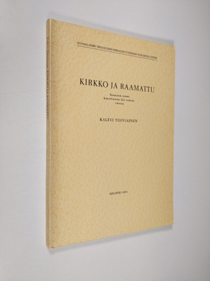 Kalevi Toiviainen : Kirkko ja Raamattu : Raamatun asema k...