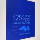 125-vuotias Valtion painatuskeskus : historiaa ja nykypäivää - pikkukuva 1