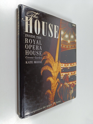 Kate Mosse : The House - Inside the Royal Opera House, Co...
