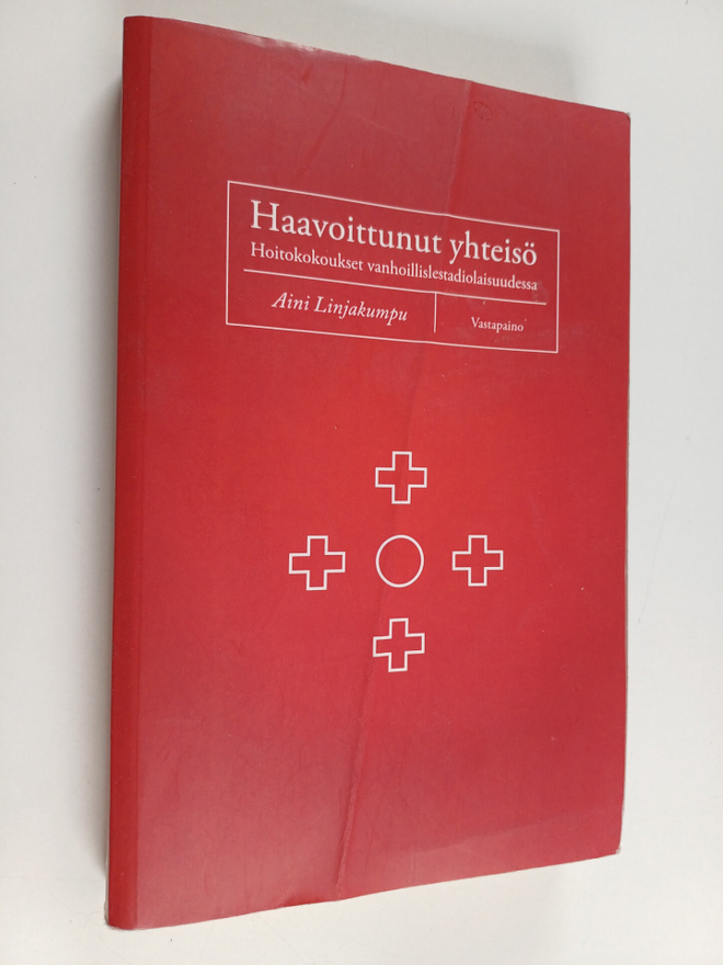 Aini Linjakumpu : Haavoittunut yhteisö : hoitokokoukset v...
