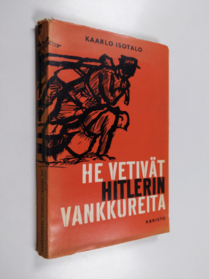 Kaarlo Isotalo : He vetivät Hitlerin vankkureita