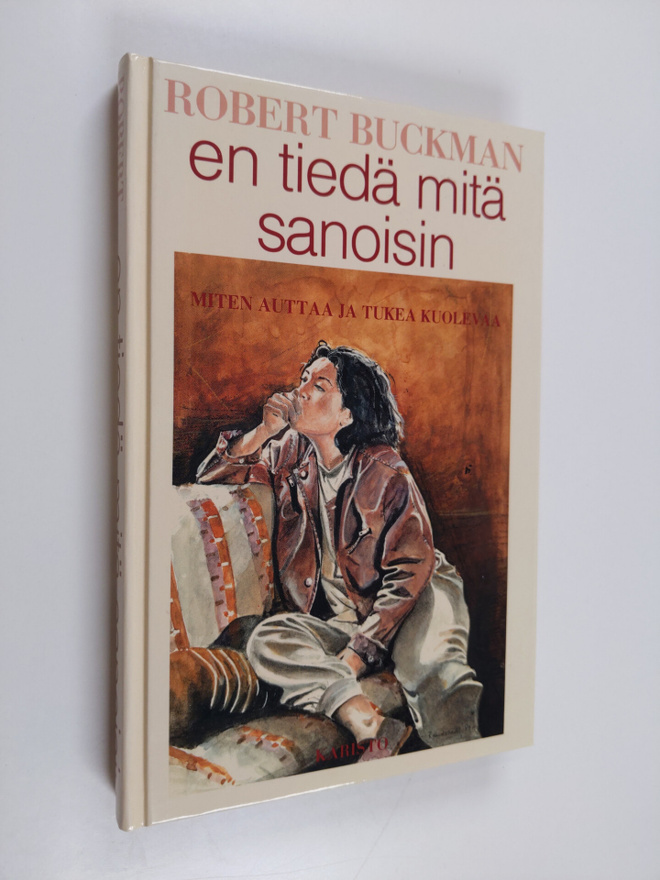 Robert Buckman : En tiedä mitä sanoisin : miten auttaa ja...