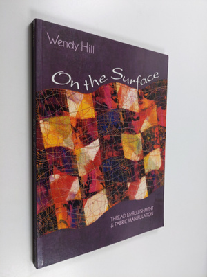 Wendy Hill : On the surface : thread embellishment and fa...