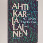 Ahti Karjalainen : Kotimaani ompi Suomi : mietteitä ja mu... - pikkukuva 1
