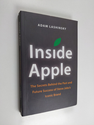 Adam Lashinsky : Inside Apple: the secrets behind the pas...