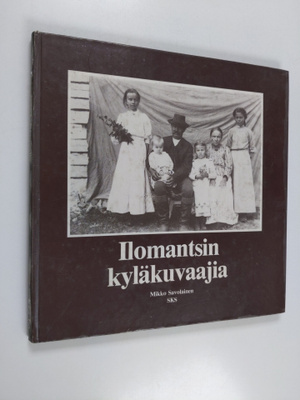 Mikko (toim.) Savolainen : Ilomantsin kyläkuvaajia