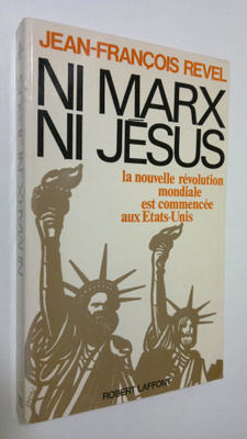 Jean-Francois Revel : Ni Marx ni Jesus : la nouvelle revo...